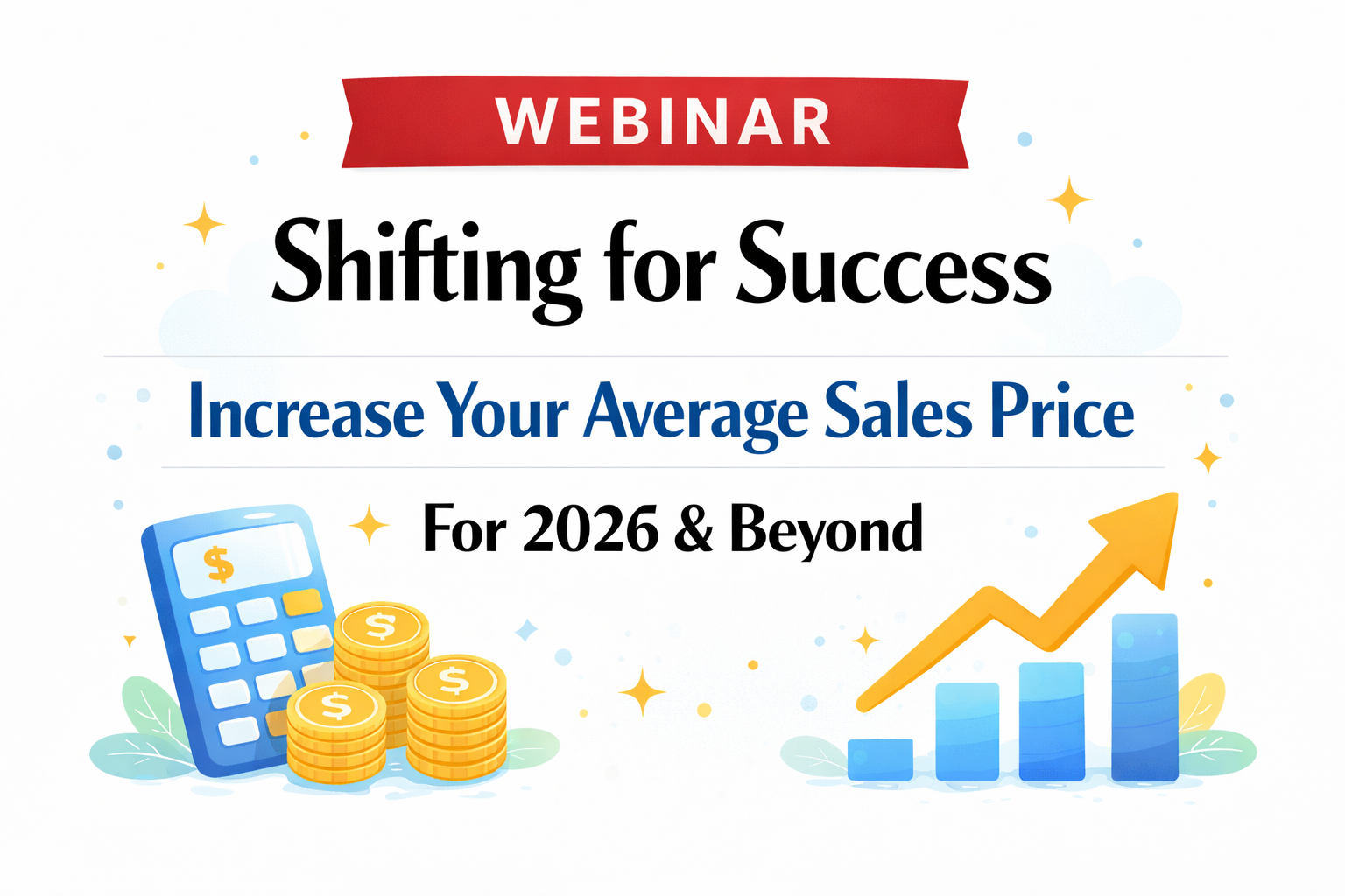 Webinar: Increase Your Average Sales Price For 2026 & Beyond