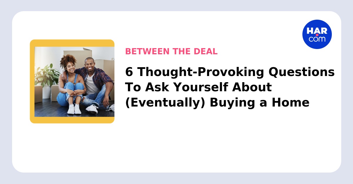 6 Questions to Ask Yourself Before Buying a Home