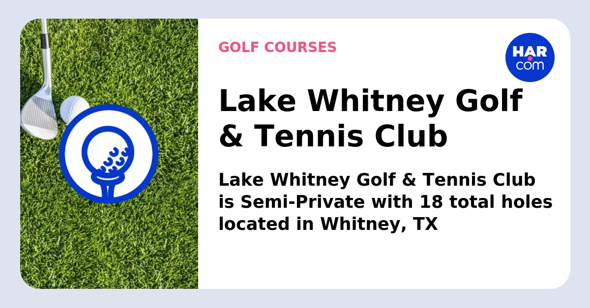 Lake Whitney Golf & Tennis Club, Whitney, TX 76692 
