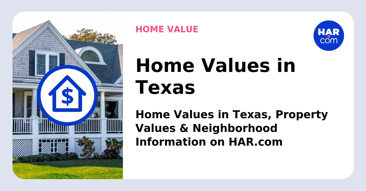 Home Values in Texas - HAR.com