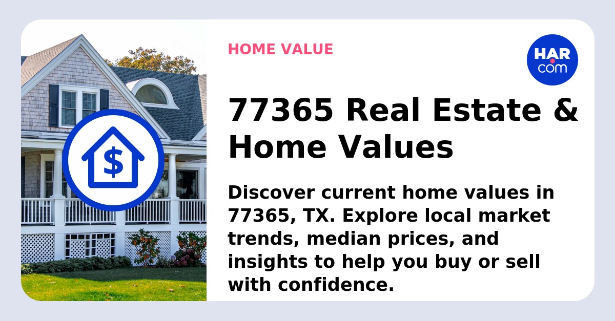 77365 Real Estate Values 77365 Home Values HAR 77365-real-estate-values-77365-home-values-har