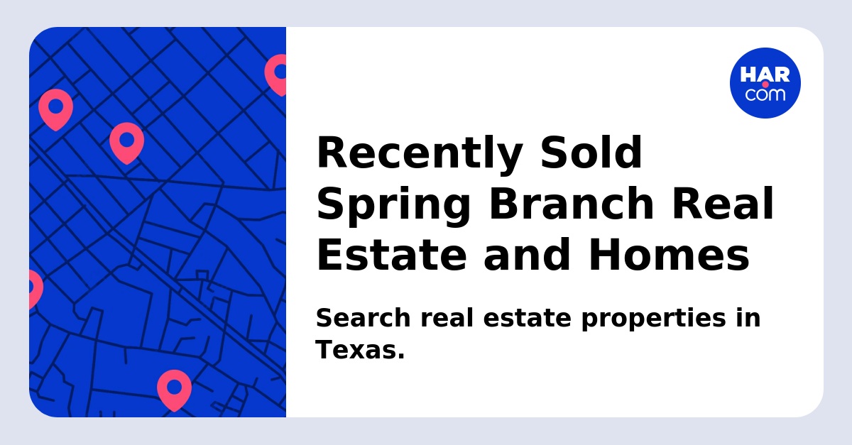 Recently Sold Spring Branch Real Estate and Homes - HAR.com