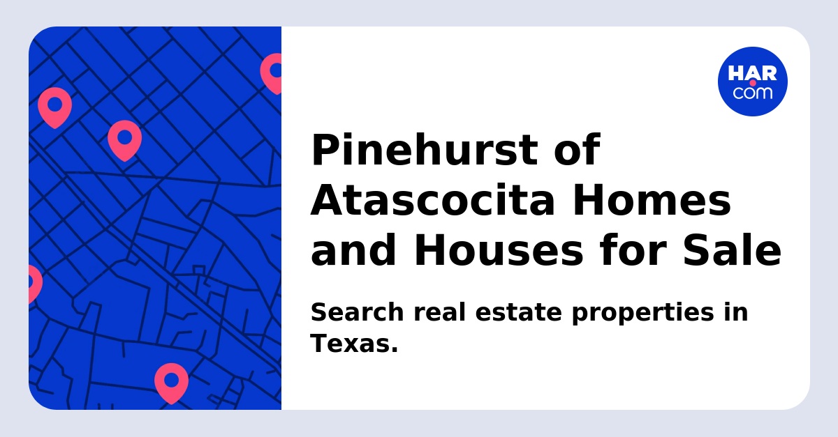 Pinehurst of Atascocita Homes and Houses for Sale