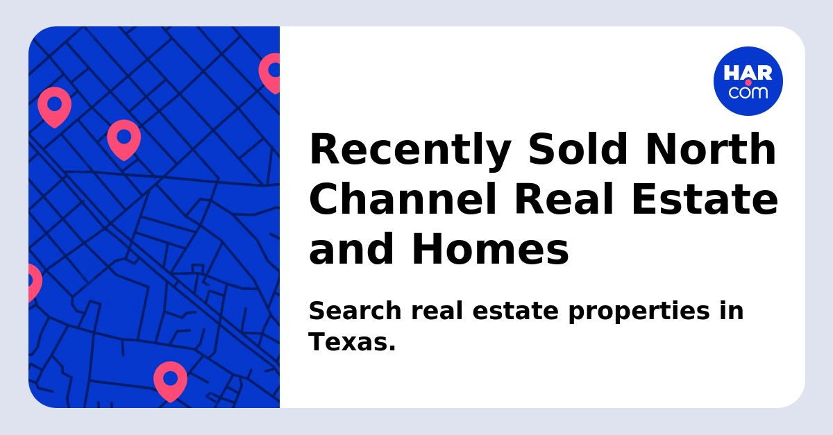 Recently Sold North Channel Real Estate and Homes - HAR.com
