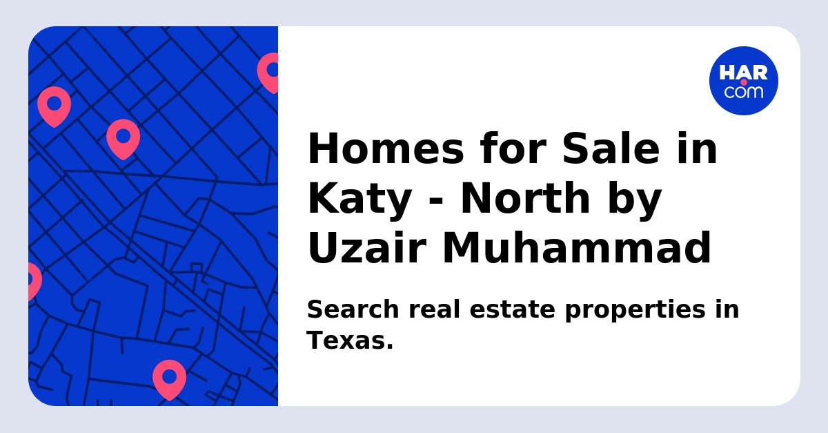 Homes for Sale in Katy - North by Uzair Muhammad - HAR.com
