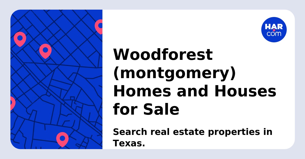Woodforest (montgomery) Homes and Houses for Sale