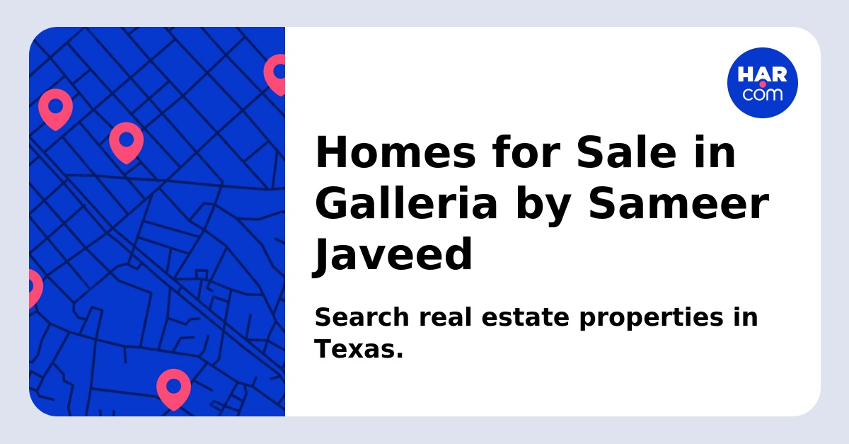 Homes for Sale in Galleria by Sameer Javeed - HAR.com