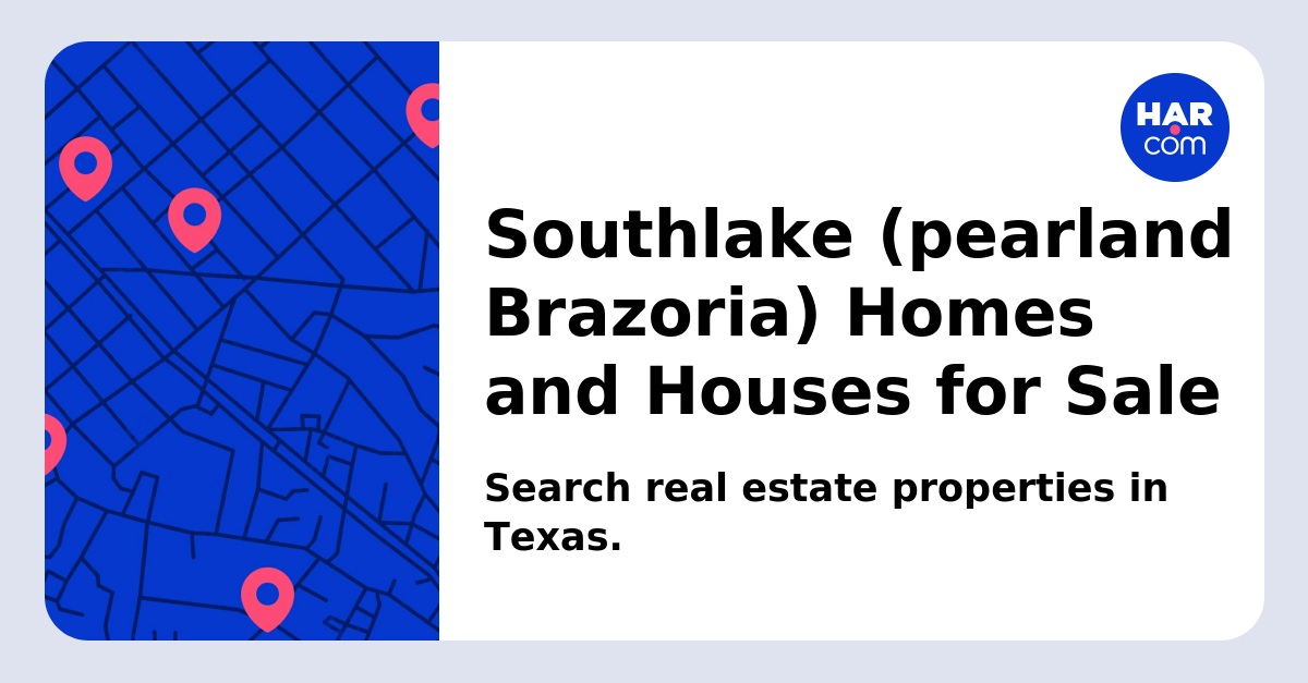 Southlake (pearland Brazoria) Homes and Houses for Sale