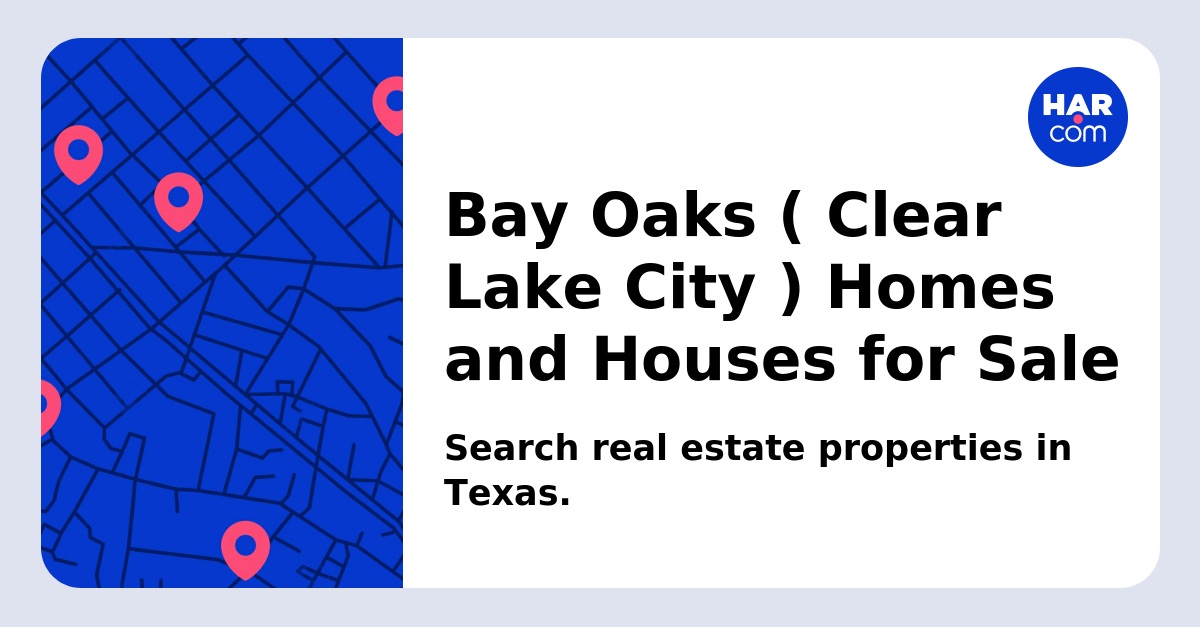 Bay Oaks ( Clear Lake City ) Homes and Houses for Sale