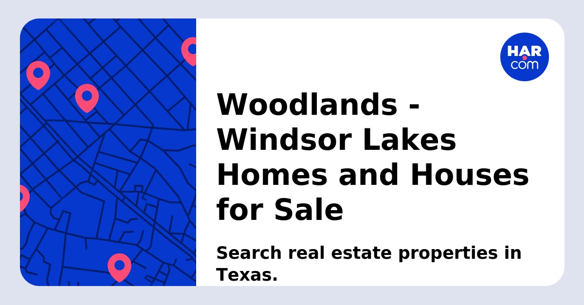 Woodlands Windsor Lakes Homes and Houses for Sale
