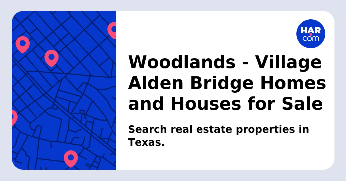 Woodlands Village Alden Bridge Homes and Houses for Sale