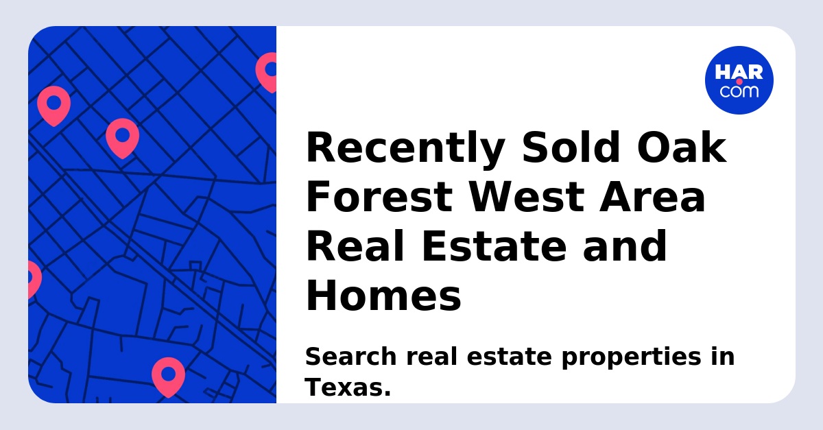 Recently Sold Oak Forest West Area Real Estate and Homes - HAR.com