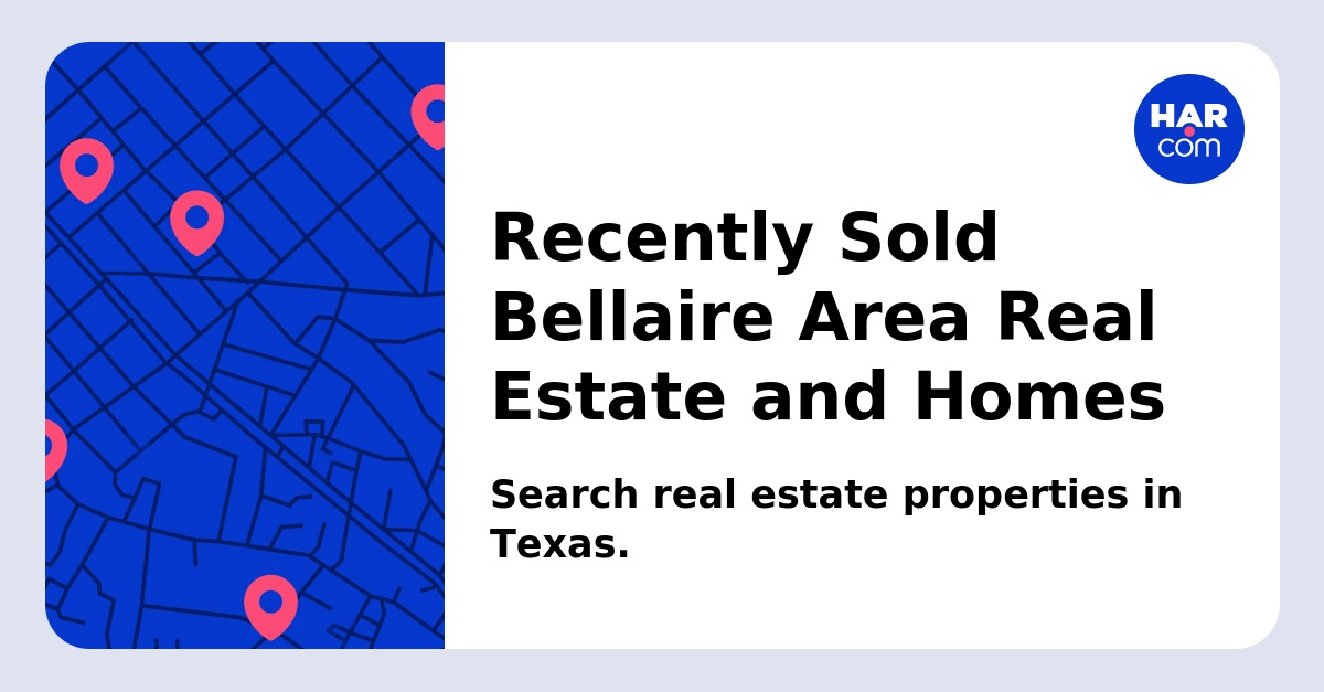 Recently Sold Bellaire Area Real Estate and Homes - HAR.com