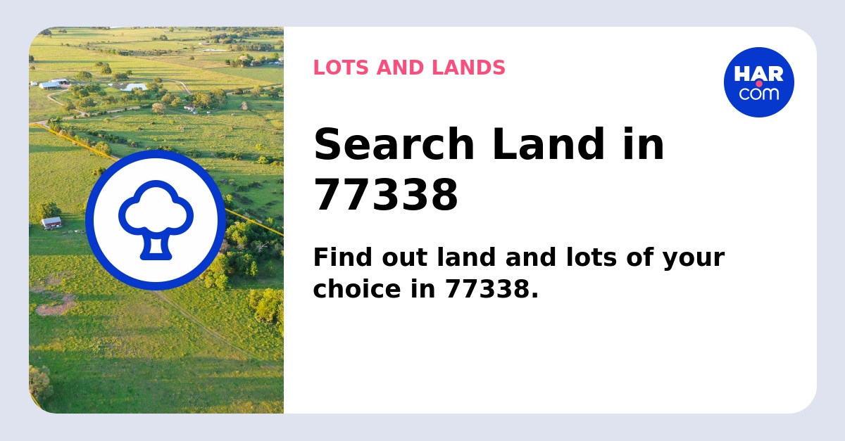 Land and Lots for Sale 77338 - HAR.com