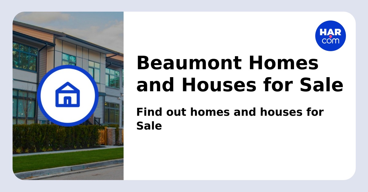 Beaumont Homes and Houses for Sale Rent HAR