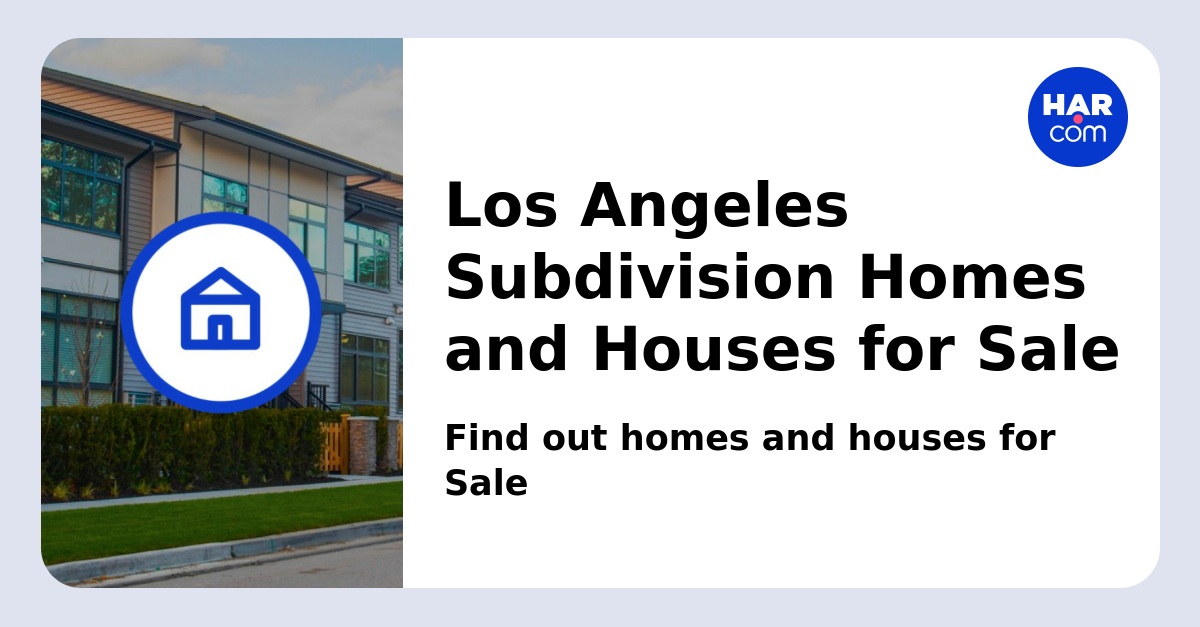 Los Angeles Subdivision Homes and Houses for Sale & Rent - HAR.com