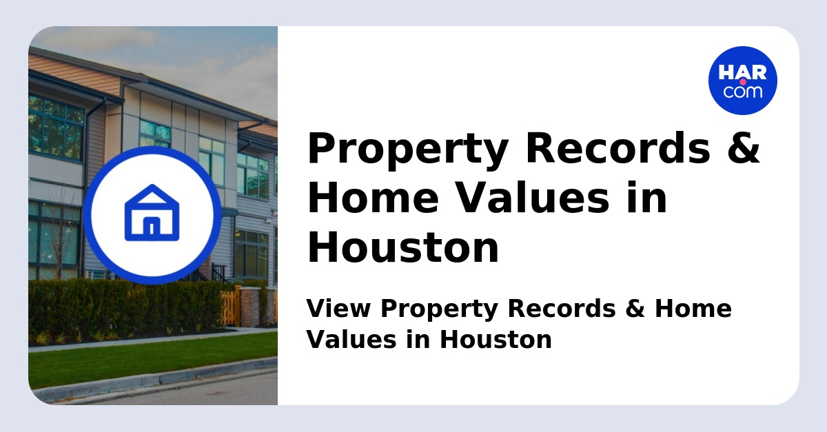 Property Records & Home Values in Houston