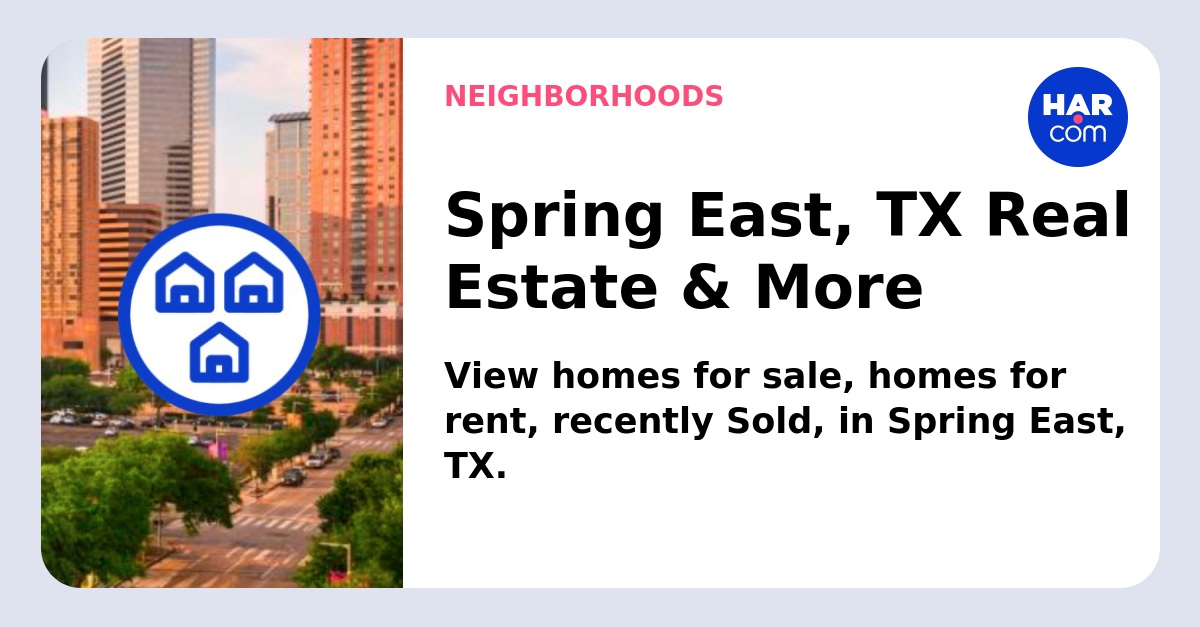 Spring East, TX Real Estate & More - HAR.com