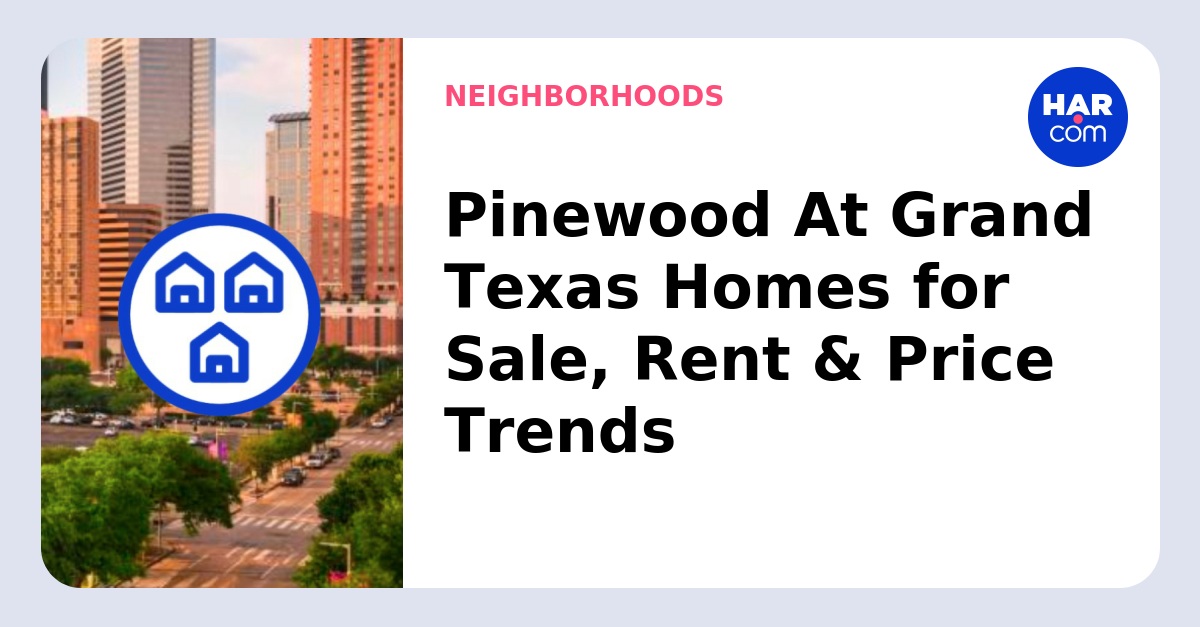 Pinewood At Grand Texas homes for sale and rent