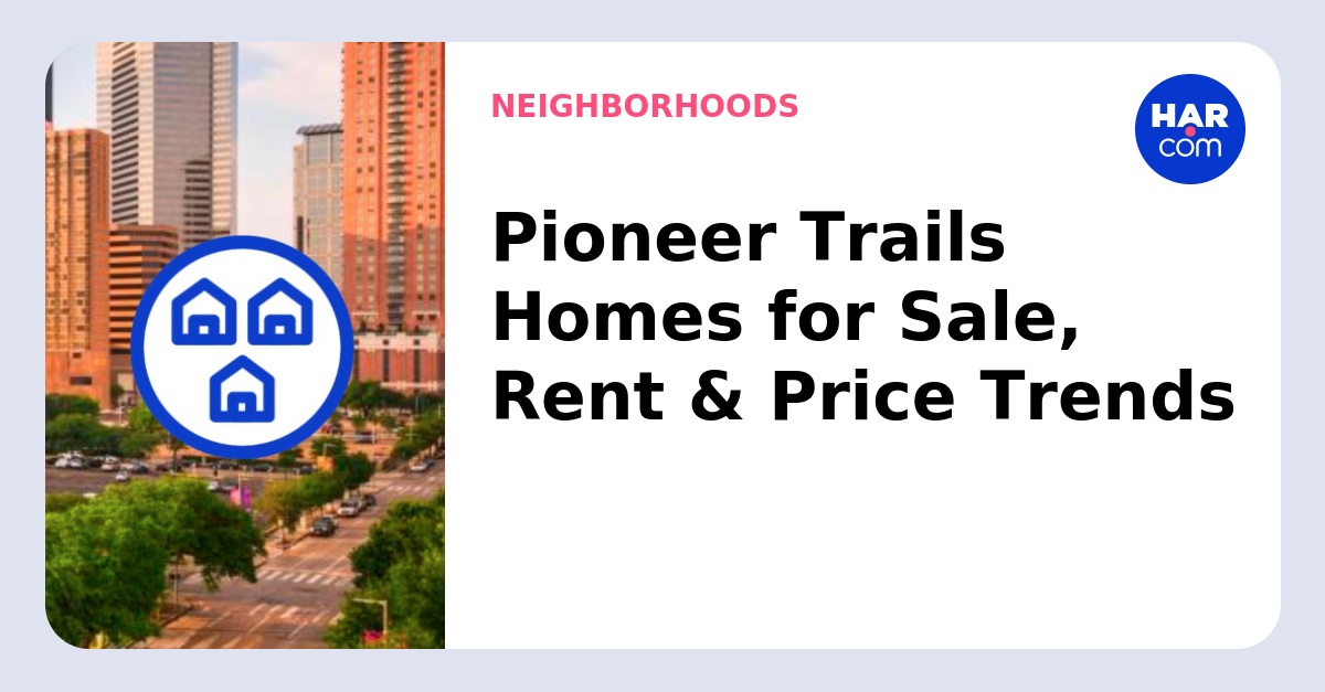 Homes - Pioneer Trails - HAR.com