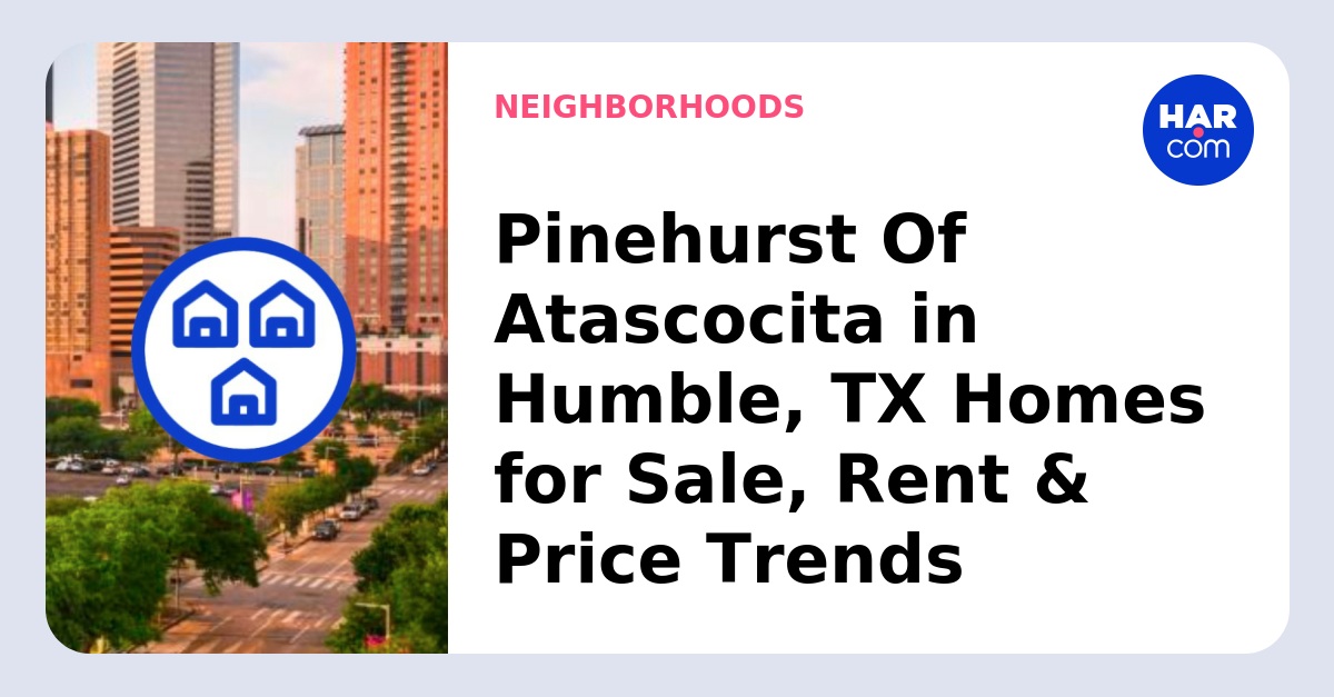 Homes Pinehurst Of Atascocita
